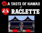 A Taste of Hawaii &  Raclette