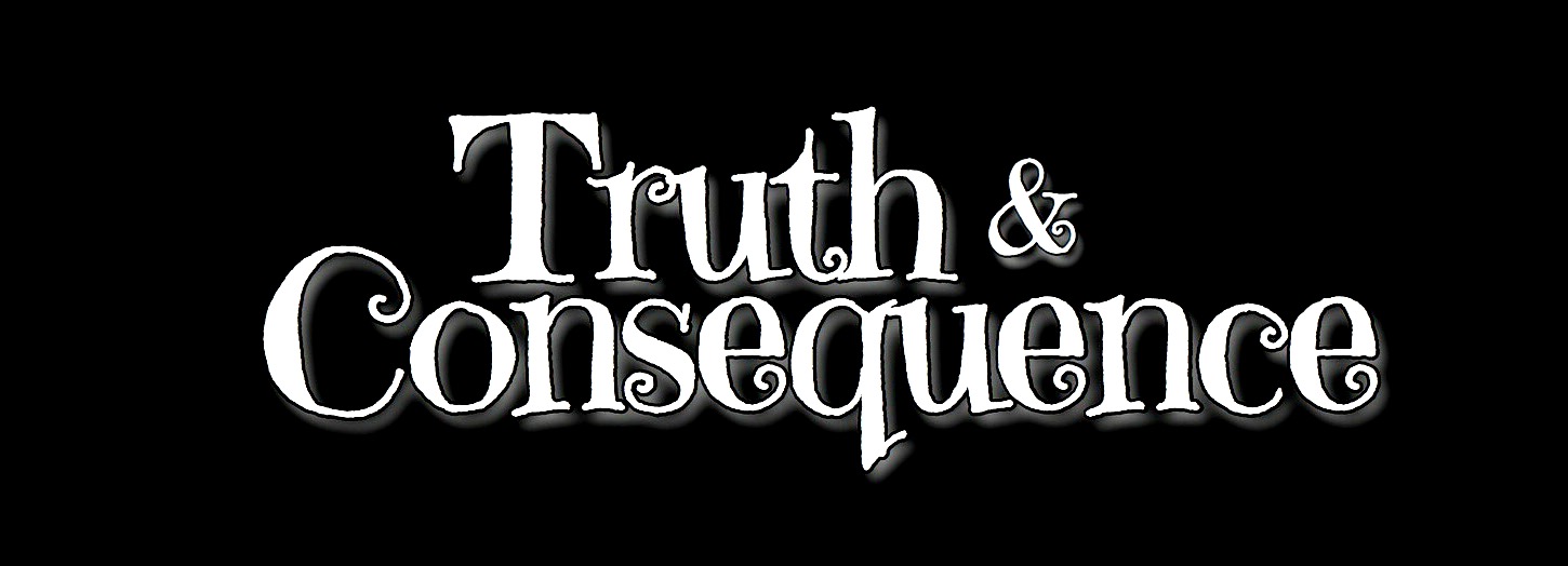 Truth & Consequence