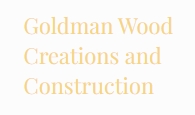 Goldman Wood Creations and Construction