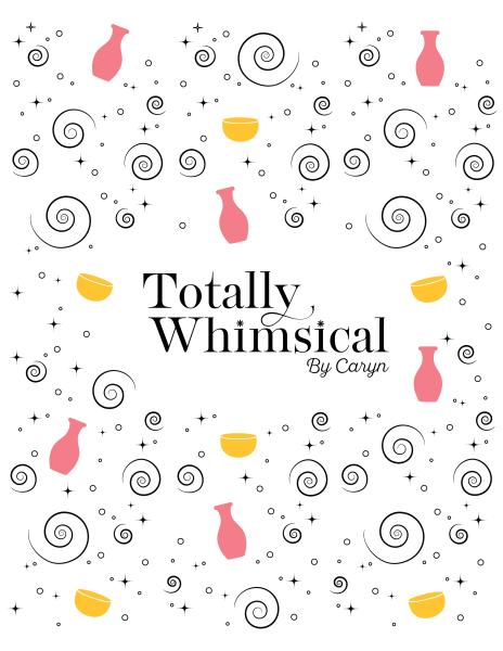 Totally Whimsical By Caryn