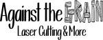 Against the Grain Laser Cutting & More