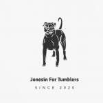Jonesin’ For Tumblers