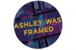 Ashley Was Framed