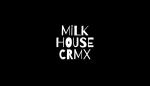 MiLK HOUSE CRMX