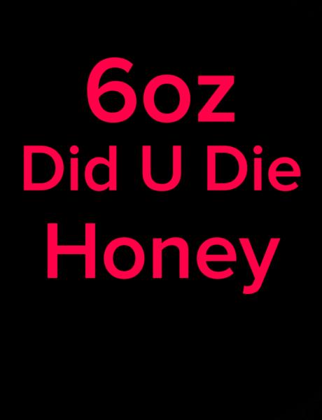 6oz Did You Die Honey picture