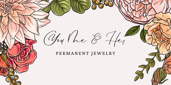You Me & Her Permanent Jewelry
