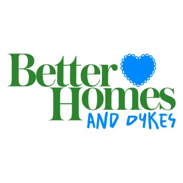 Better Homes & Dykes
