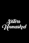 Sisters Unmasked