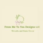 From Me To You Designs LLC