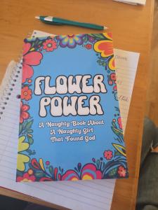 FLOWER POWER A naughty book about a naughty girl that found God and introduce the New Daytona Jurney Church Location!!