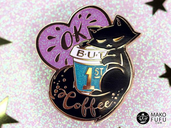 PIN 1.75" Fufukittens But First, Coffee - Hard Enamel Gold #Squadgoals picture