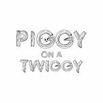Piggy on a Twiggy