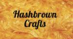 Hashbrown Crafts