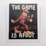 The Game is Afoot Bigfoot - Art Print