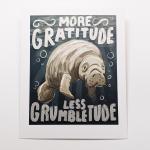 More Gratitude Less Grumbletude Manatee - Art Print