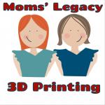 Moms’ Legacy 3D Printing