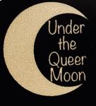 Under the Queer Moon