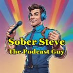 Sober Steve, The Podcast Guy