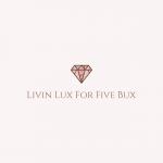 Livin Lux For Five Bux