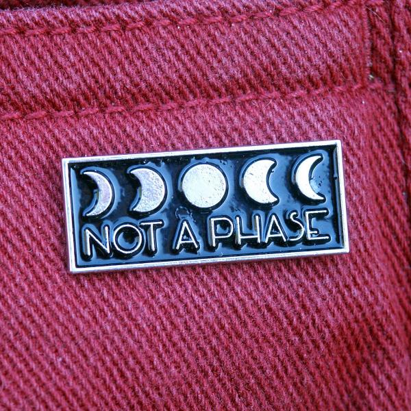 "Not A Phase" Enamel Pin - PIN-038 picture