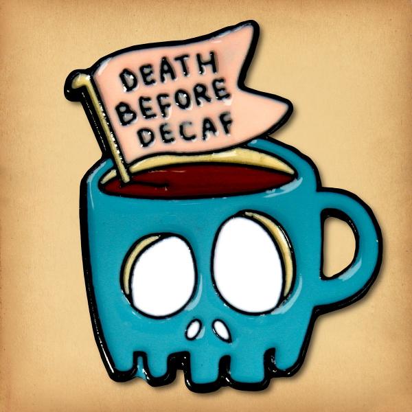 "Death Before Decaf" Enamel Pin - PIN-118