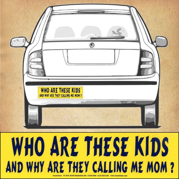 "Who Are These Kids&hellip;" Bumper Sticker - BMP-590