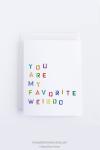 You Are My Favorite Weirdo Greeting Card