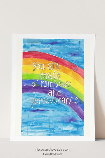 11x14" Art Print You are Made of Rainbows and Perseverance