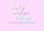 Holly Makes Things